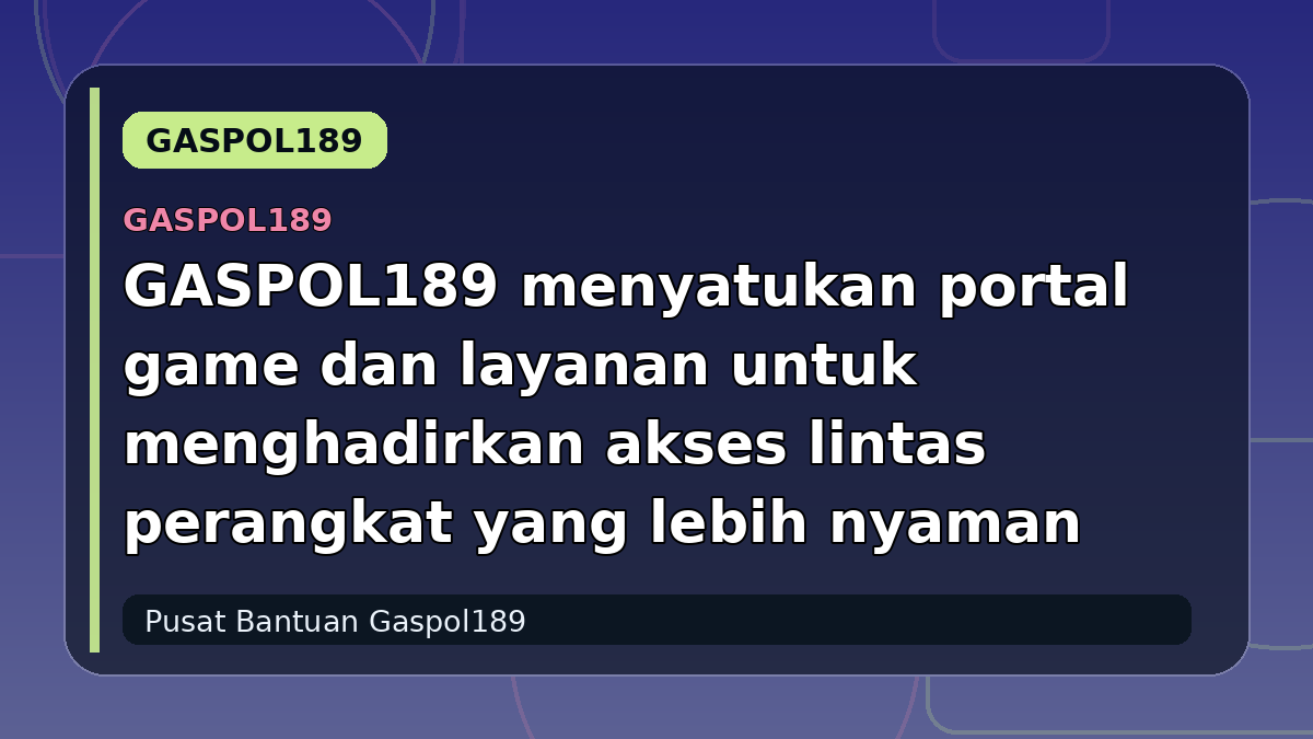 GASPOL189 menyatukan portal game dan layanan untuk menghadirkan akses lintas perangkat yang lebih nyaman