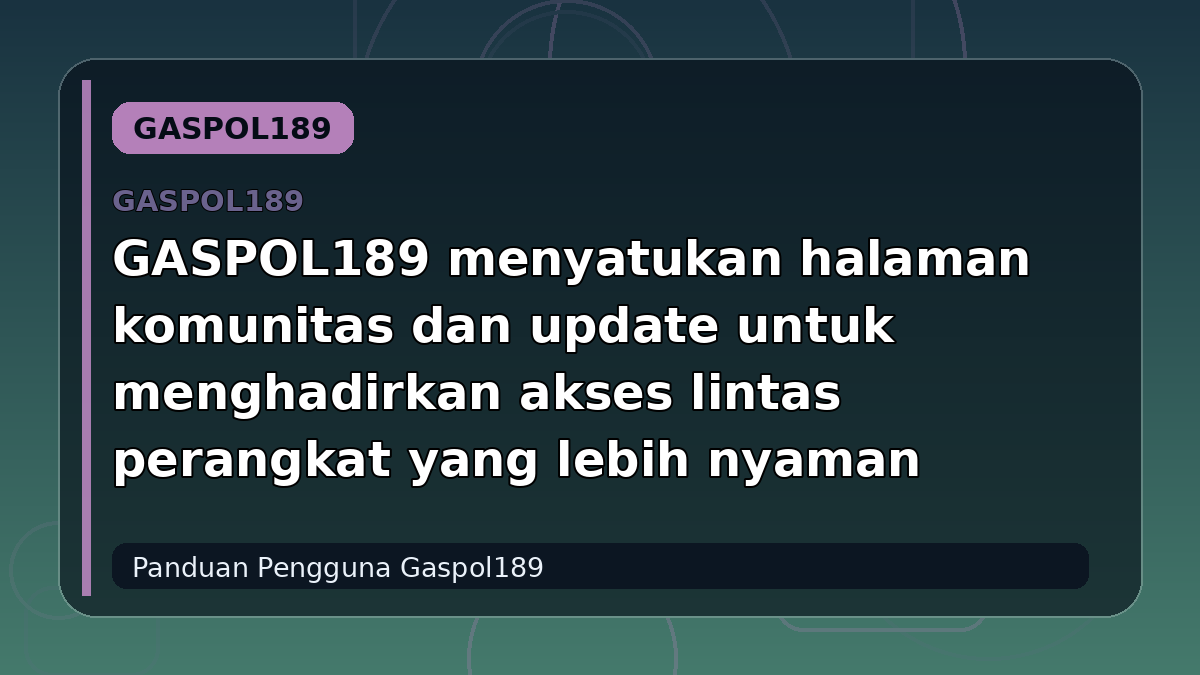 GASPOL189 menyatukan halaman komunitas dan update untuk menghadirkan akses lintas perangkat yang lebih nyaman