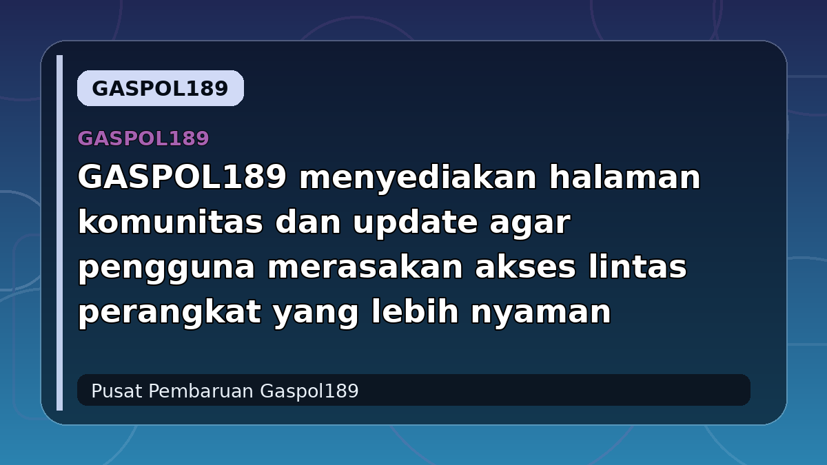 GASPOL189 menyediakan halaman komunitas dan update agar pengguna merasakan akses lintas perangkat yang lebih nyaman