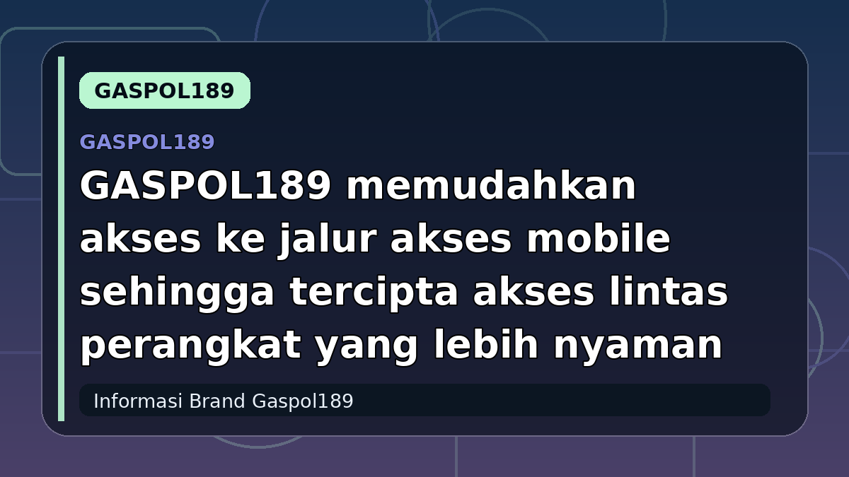 GASPOL189 memudahkan akses ke jalur akses mobile sehingga tercipta akses lintas perangkat yang lebih nyaman