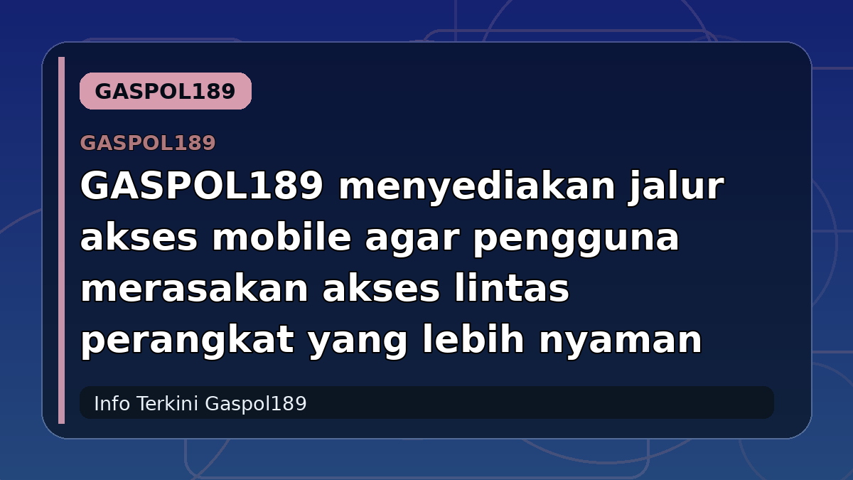 GASPOL189 menyediakan jalur akses mobile agar pengguna merasakan akses lintas perangkat yang lebih nyaman