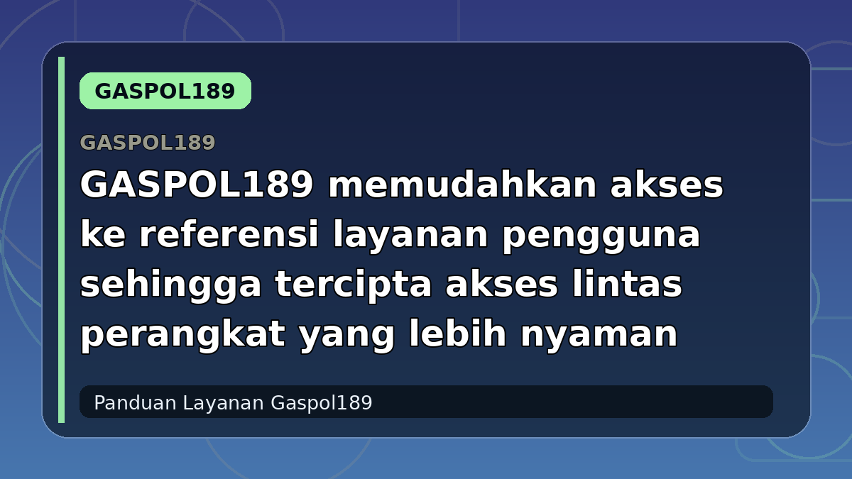 GASPOL189 memudahkan akses ke referensi layanan pengguna sehingga tercipta akses lintas perangkat yang lebih nyaman