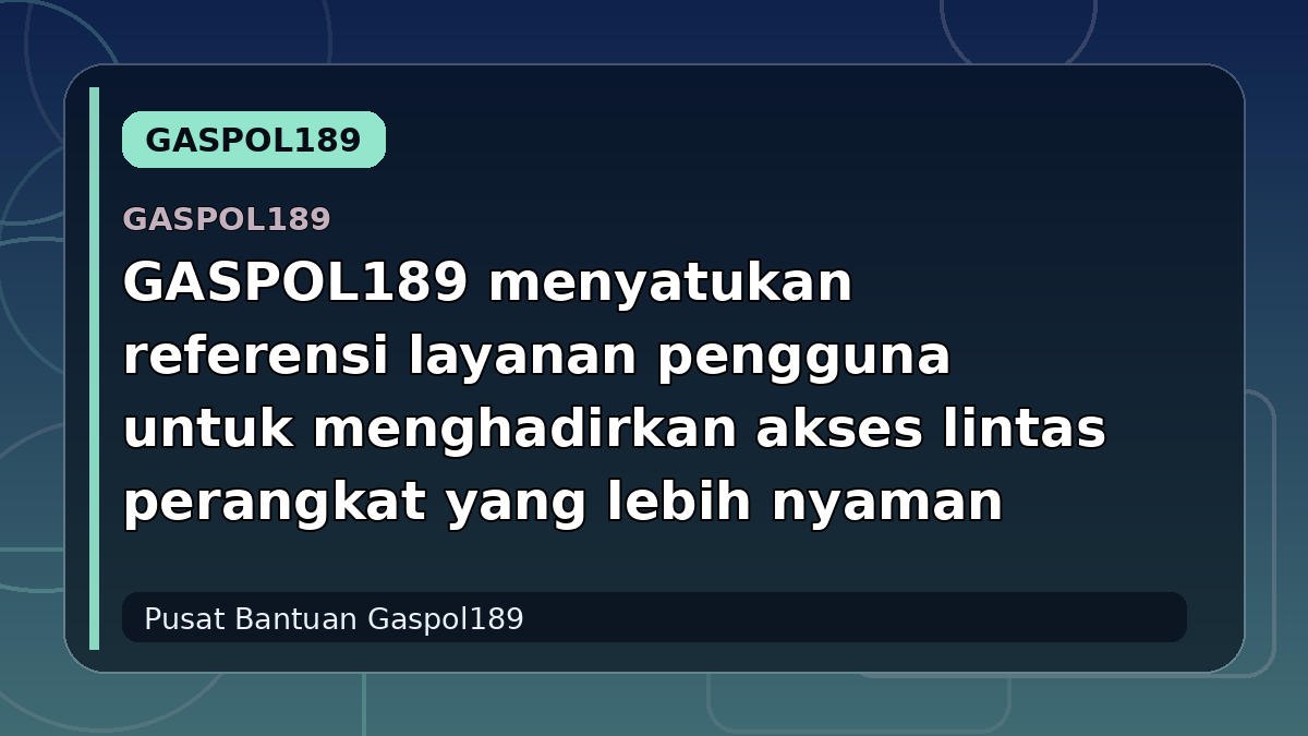 GASPOL189 menyatukan referensi layanan pengguna untuk menghadirkan akses lintas perangkat yang lebih nyaman