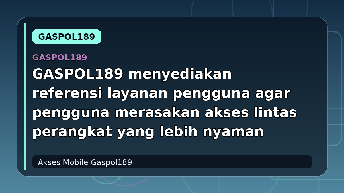 GASPOL189 menyediakan referensi layanan pengguna agar pengguna merasakan akses lintas perangkat yang lebih nyaman