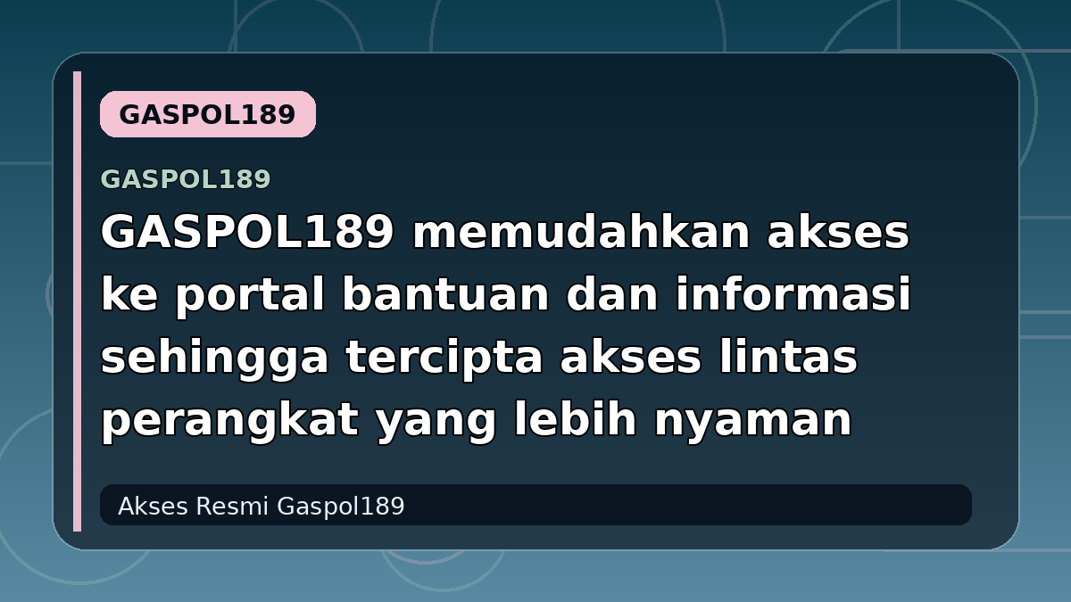GASPOL189 memudahkan akses ke portal bantuan dan informasi sehingga tercipta akses lintas perangkat yang lebih nyaman